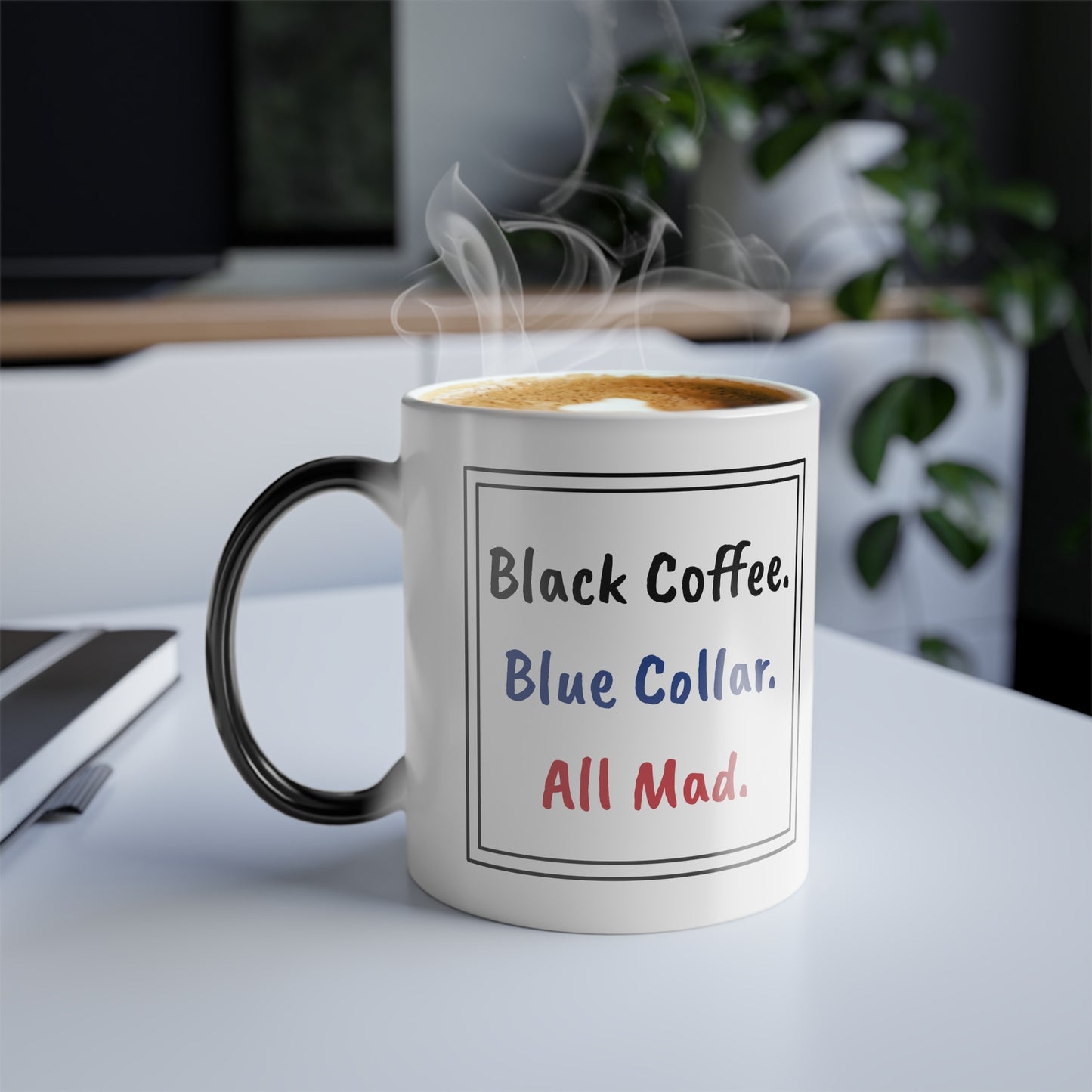 Black Coffee. Blue Collar. All Mad. | Color-Changing Mug – 11oz Ceramic Heat-Reactive Magic Mug