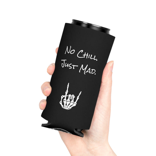 No Chill. Just Mad. Coozie | Keep it Cold, Keep it Mad