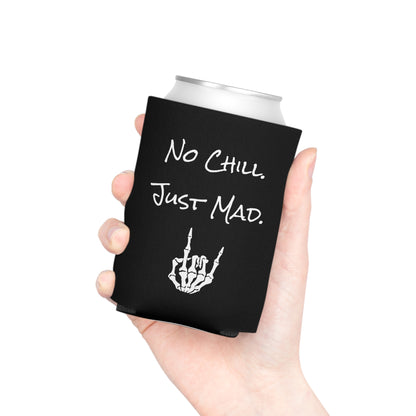 No Chill. Just Mad. Coozie | Keep it Cold, Keep it Mad