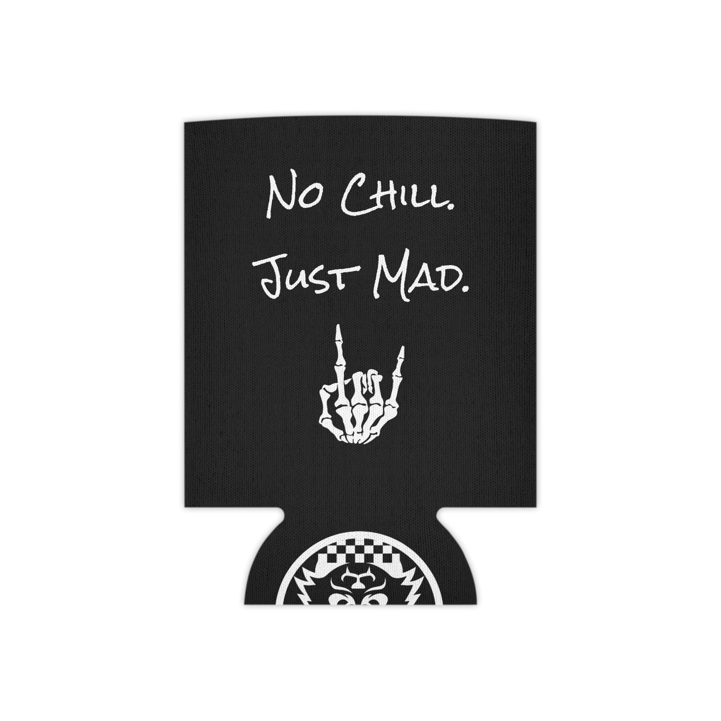 No Chill. Just Mad. Coozie | Keep it Cold, Keep it Mad